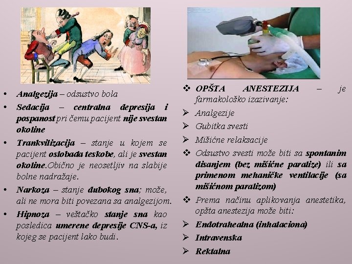  • • • Analgezija – odsustvo bola Sedacija – centralna depresija i pospanost