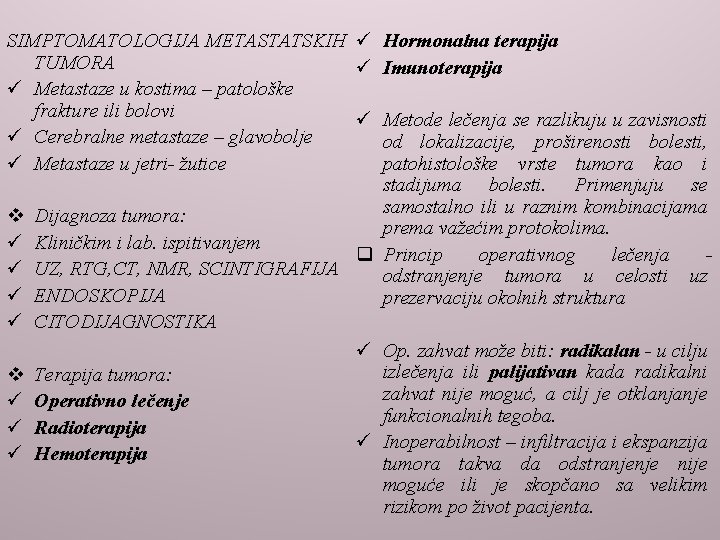 SIMPTOMATOLOGIJA METASTATSKIH ü TUMORA ü ü Metastaze u kostima – patološke frakture ili bolovi