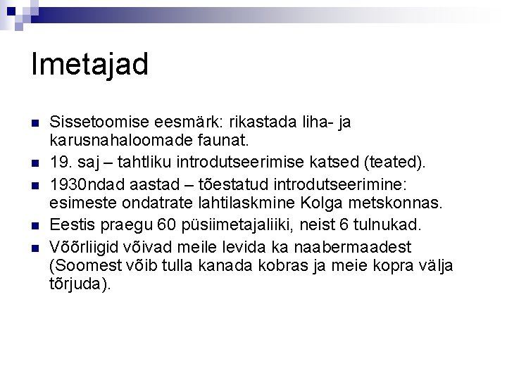 Imetajad n n n Sissetoomise eesmärk: rikastada liha- ja karusnahaloomade faunat. 19. saj –