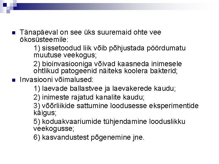 n n Tänapäeval on see üks suuremaid ohte vee ökosüsteemile: 1) sissetoodud liik võib