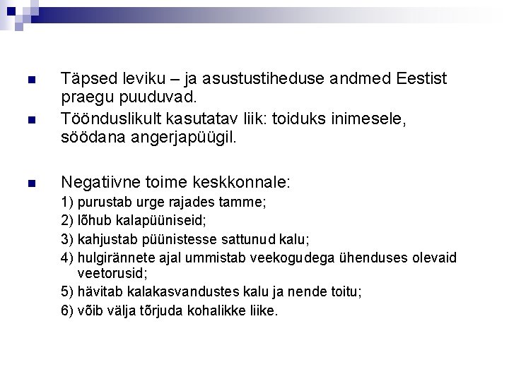 n n n Täpsed leviku – ja asustustiheduse andmed Eestist praegu puuduvad. Töönduslikult kasutatav