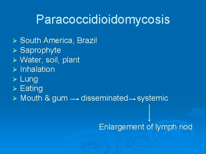 Paracoccidioidomycosis Ø Ø Ø Ø South America, Brazil Saprophyte Water, soil, plant Inhalation Lung