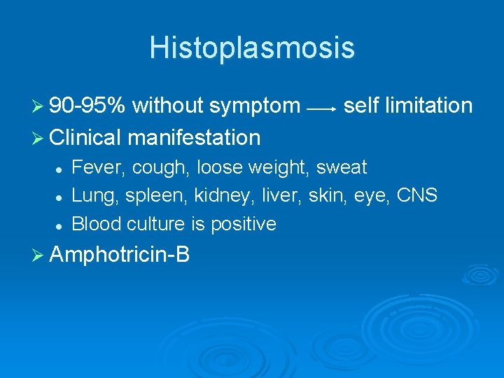 Histoplasmosis Ø 90 -95% without symptom self limitation Ø Clinical manifestation l l l