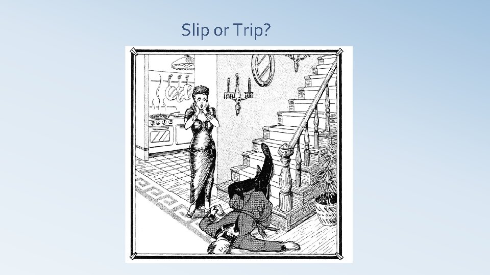 Slip or Trip? 