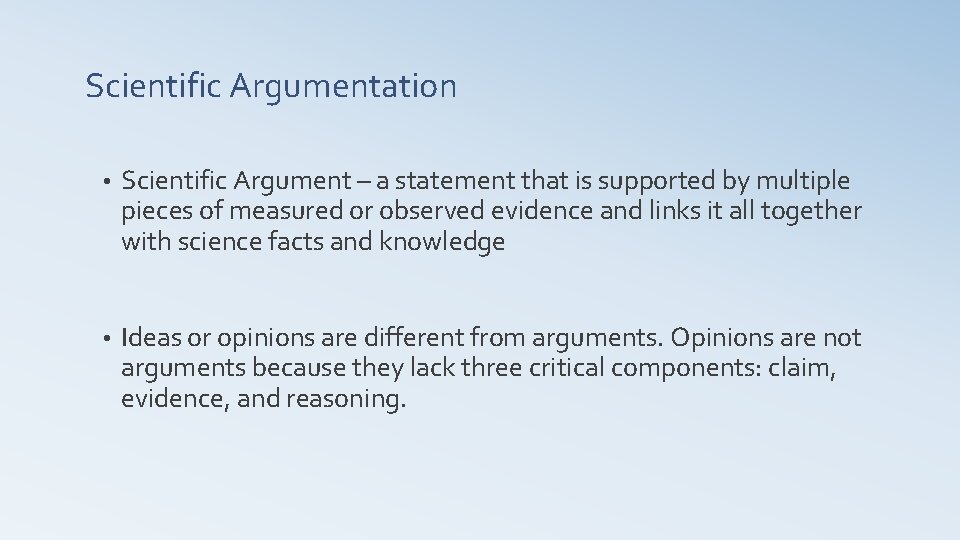 Scientific Argumentation • Scientific Argument – a statement that is supported by multiple pieces