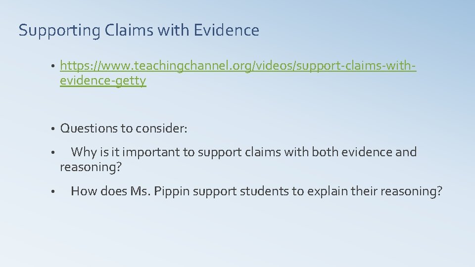 Supporting Claims with Evidence • https: //www. teachingchannel. org/videos/support-claims-withevidence-getty • Questions to consider: •