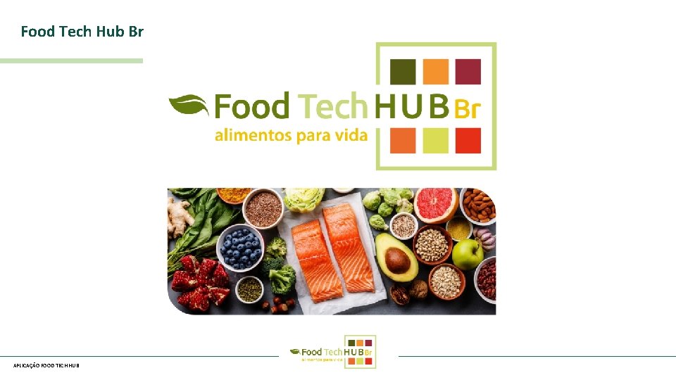 Food Tech Hub Br APLICAÇÃO FOOD TECH HUB 