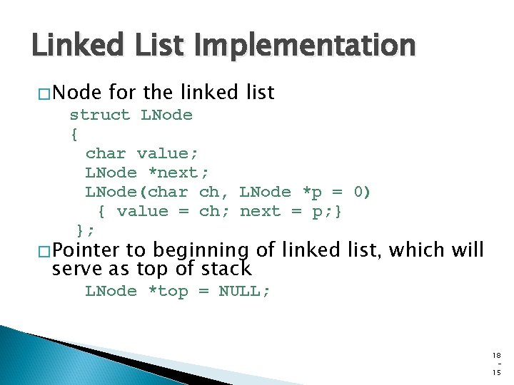 Linked List Implementation �Node for the linked list struct LNode { char value; LNode Linked List Implementation �Node for the linked list struct LNode { char value; LNode