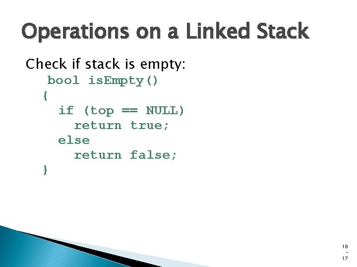 Operations on a Linked Stack Check if stack is empty: bool is. Empty() { Operations on a Linked Stack Check if stack is empty: bool is. Empty() {