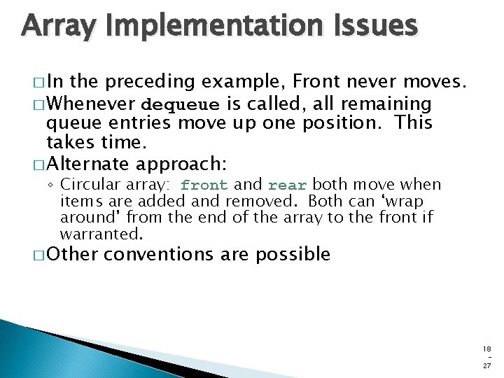 Array Implementation Issues � In the preceding example, Front never moves. � Whenever dequeue Array Implementation Issues � In the preceding example, Front never moves. � Whenever dequeue