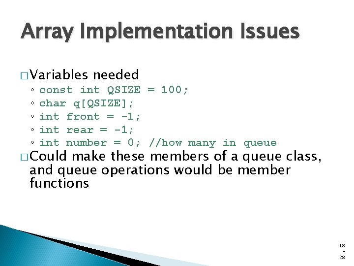 Array Implementation Issues � Variables ◦ ◦ ◦ needed const int QSIZE = 100; Array Implementation Issues � Variables ◦ ◦ ◦ needed const int QSIZE = 100;