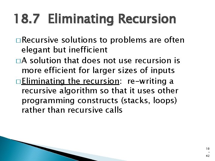 18. 7 Eliminating Recursion � Recursive solutions to problems are often elegant but inefficient 18. 7 Eliminating Recursion � Recursive solutions to problems are often elegant but inefficient