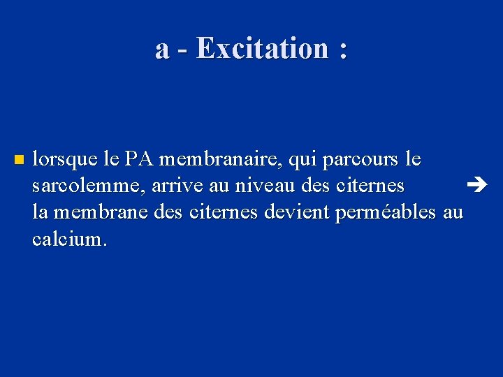 a - Excitation : n lorsque le PA membranaire, qui parcours le sarcolemme, arrive
