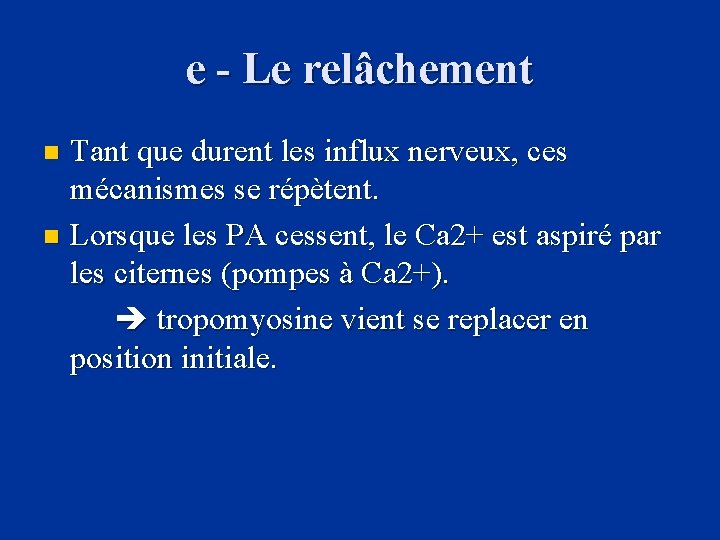 e - Le relâchement Tant que durent les influx nerveux, ces mécanismes se répètent.