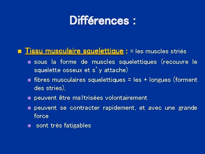 Différences : n Tissu musculaire squelettique : = les muscles striés n n n