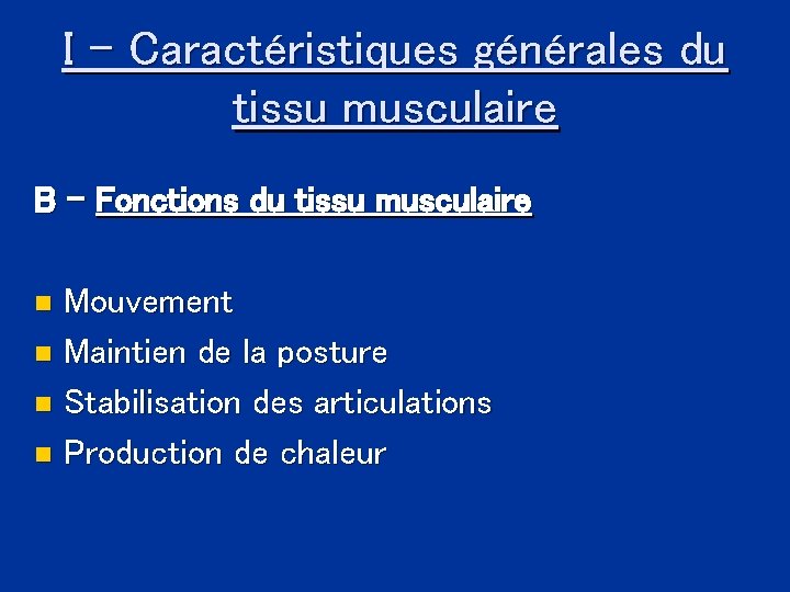 I - Caractéristiques générales du tissu musculaire B - Fonctions du tissu musculaire Mouvement