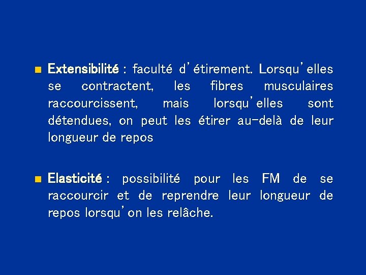 n Extensibilité : faculté d’étirement. Lorsqu’elles se contractent, les fibres musculaires raccourcissent, mais lorsqu’elles