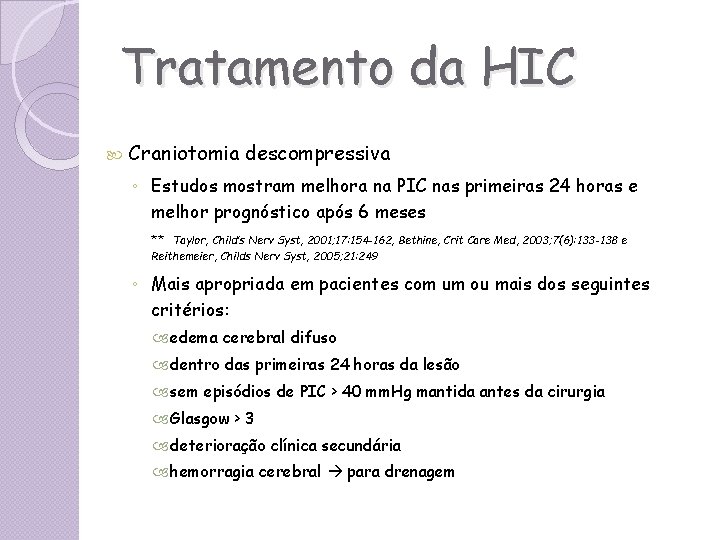 Tratamento da HIC Craniotomia descompressiva ◦ Estudos mostram melhora na PIC nas primeiras 24