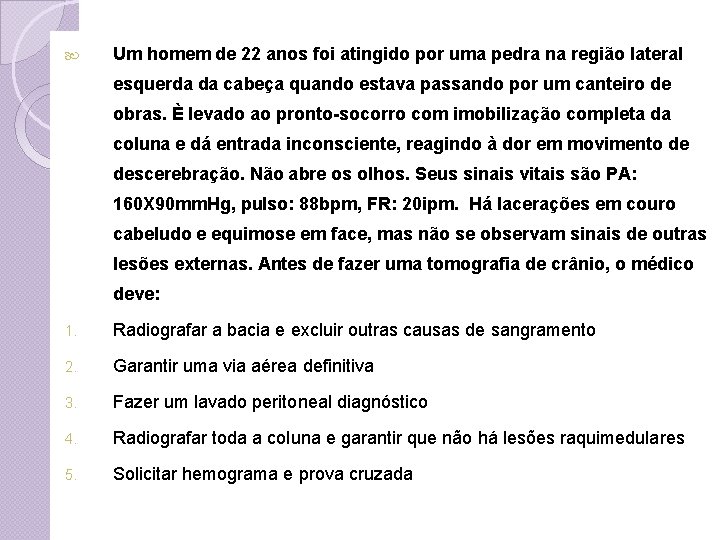  Um homem de 22 anos foi atingido por uma pedra na região lateral