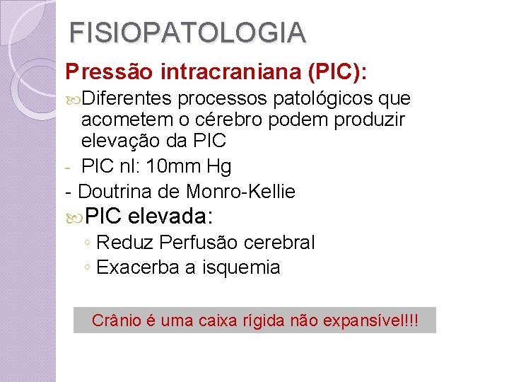 FISIOPATOLOGIA Pressão intracraniana (PIC): Diferentes processos patológicos que acometem o cérebro podem produzir elevação