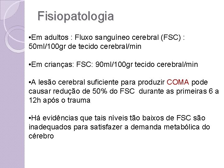 Fisiopatologia • Em adultos : Fluxo sanguíneo cerebral (FSC) : 50 ml/100 gr de