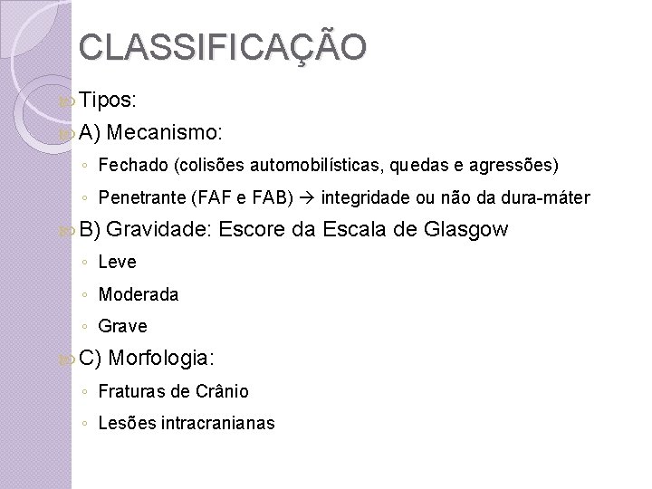 CLASSIFICAÇÃO Tipos: A) Mecanismo: ◦ Fechado (colisões automobilísticas, quedas e agressões) ◦ Penetrante (FAF