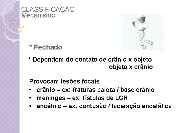 CLASSIFICAÇÃO Mecanismo * Fechado * Dependem do contato de crânio x objeto x crânio