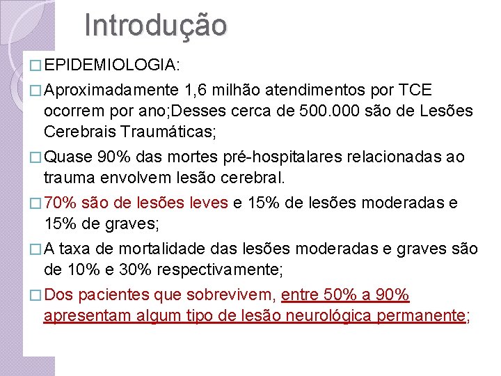 Introdução � EPIDEMIOLOGIA: � Aproximadamente 1, 6 milhão atendimentos por TCE ocorrem por ano;