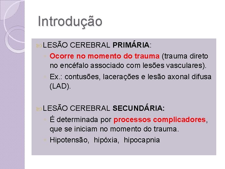 Introdução LESÃO CEREBRAL PRIMÁRIA: ◦ Ocorre no momento do trauma (trauma direto no encéfalo