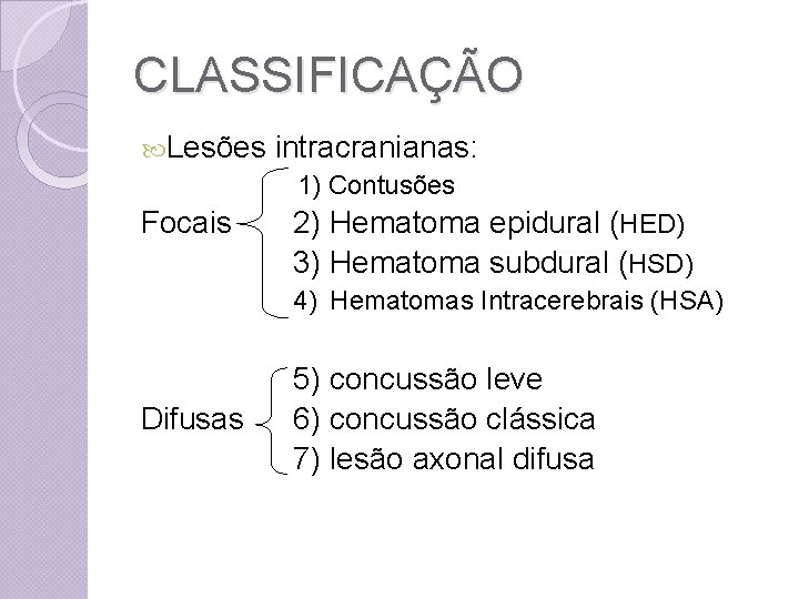 CLASSIFICAÇÃO Lesões intracranianas: 1) Contusões Focais 2) Hematoma epidural (HED) 3) Hematoma subdural (HSD)