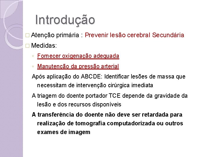 Introdução � Atenção primária : Prevenir lesão cerebral Secundária � Medidas: ◦ Fornecer oxigenação
