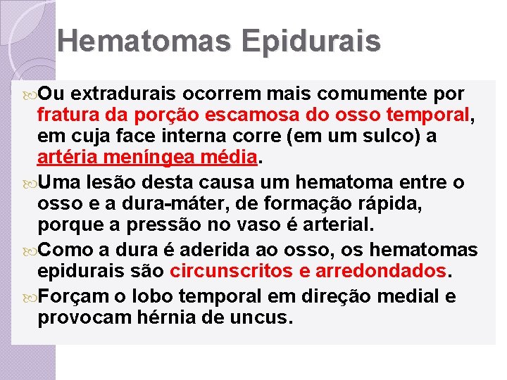 Hematomas Epidurais Ou extradurais ocorrem mais comumente por fratura da porção escamosa do osso