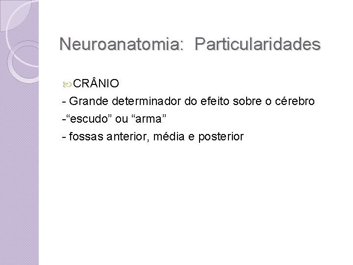 Neuroanatomia: Particularidades CR NIO - Grande determinador do efeito sobre o cérebro -“escudo” ou