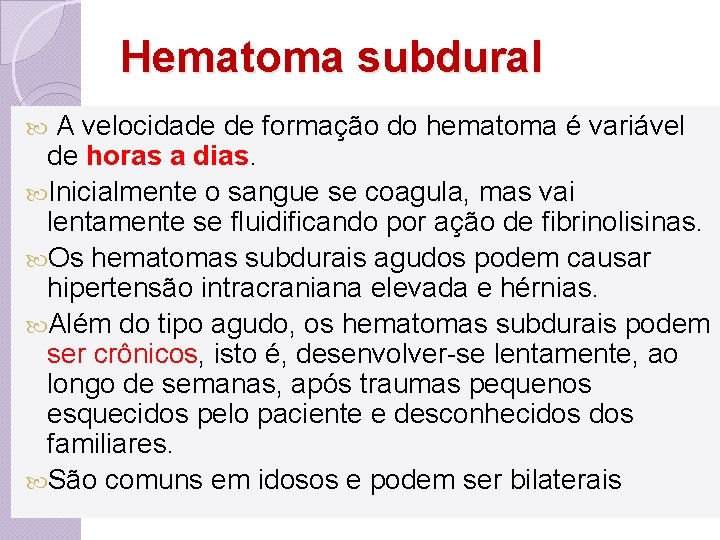 Hematoma subdural A velocidade de formação do hematoma é variável de horas a dias.