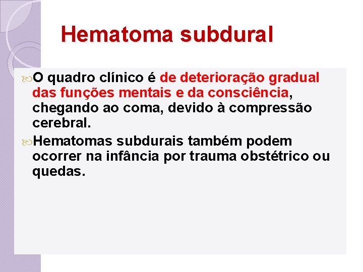 Hematoma subdural O quadro clínico é de deterioração gradual das funções mentais e da