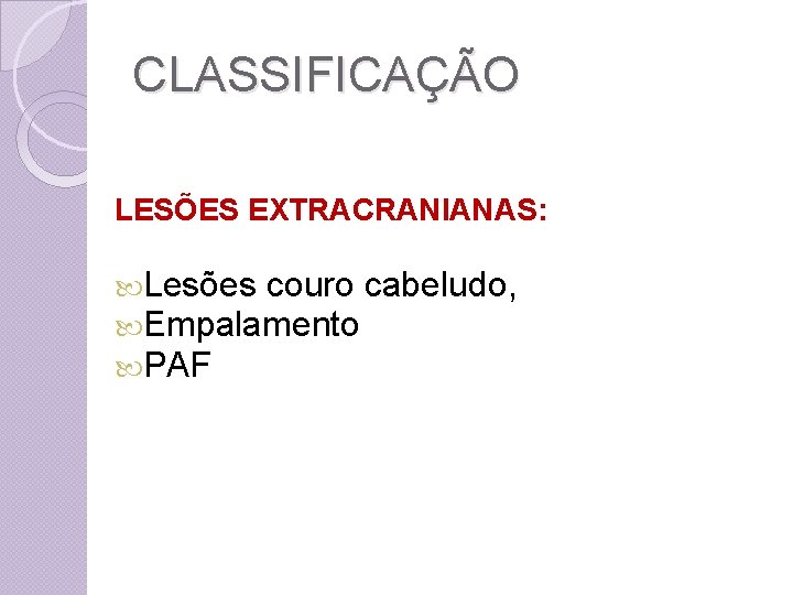 CLASSIFICAÇÃO LESÕES EXTRACRANIANAS: Lesões couro cabeludo, Empalamento PAF 