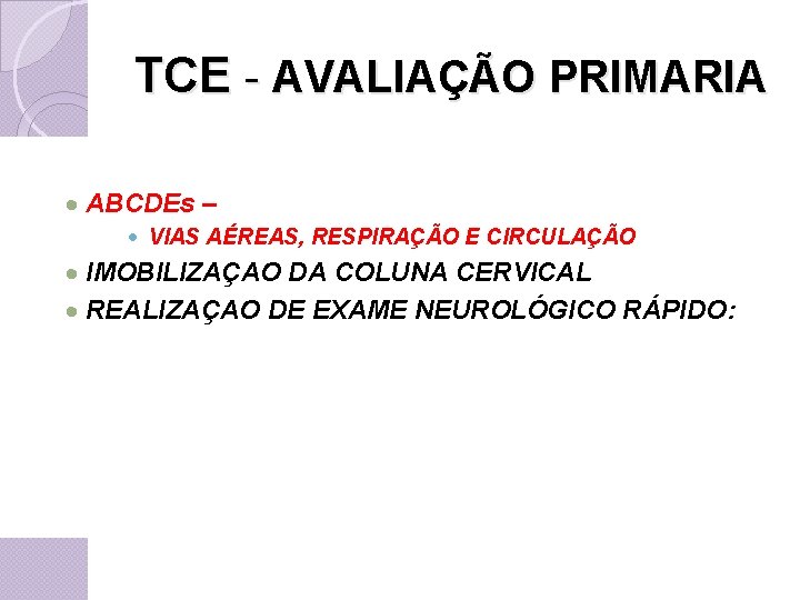TCE - AVALIAÇÃO PRIMARIA · ABCDEs – · VIAS AÉREAS, RESPIRAÇÃO E CIRCULAÇÃO ·