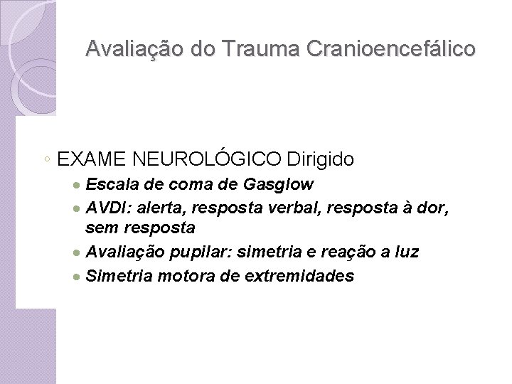 Avaliação do Trauma Cranioencefálico ◦ EXAME NEUROLÓGICO Dirigido · Escala de coma de Gasglow