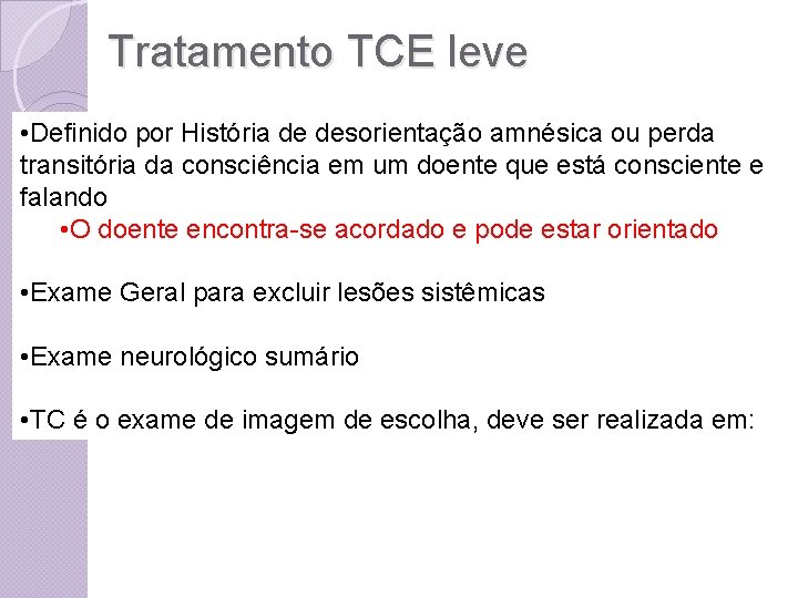 Tratamento TCE leve • Definido por História de desorientação amnésica ou perda transitória da