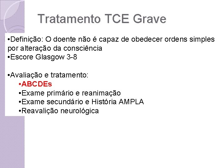 Tratamento TCE Grave • Definição: O doente não é capaz de obedecer ordens simples
