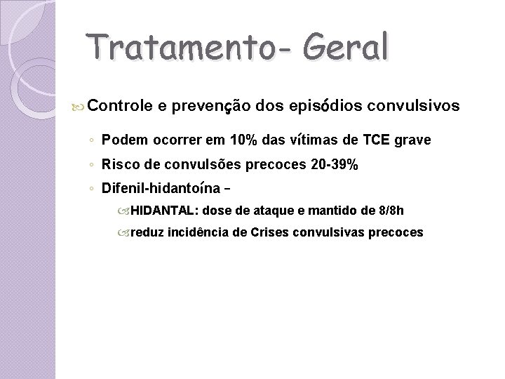 Tratamento- Geral Controle e prevenção dos episódios convulsivos ◦ Podem ocorrer em 10% das