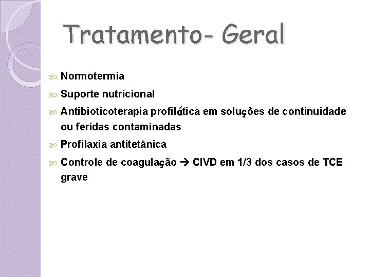 Tratamento- Geral Normotermia Suporte nutricional Antibioticoterapia profilática em soluções de continuidade ou feridas contaminadas