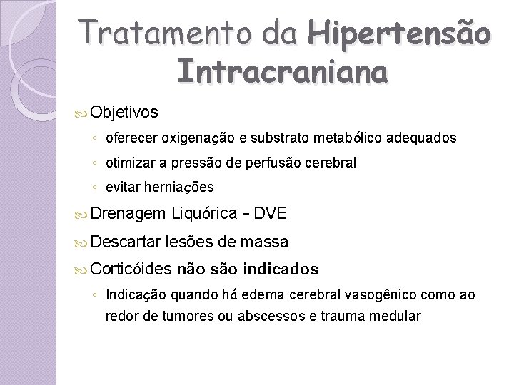 Tratamento da Hipertensão Intracraniana Objetivos ◦ oferecer oxigenação e substrato metabólico adequados ◦ otimizar