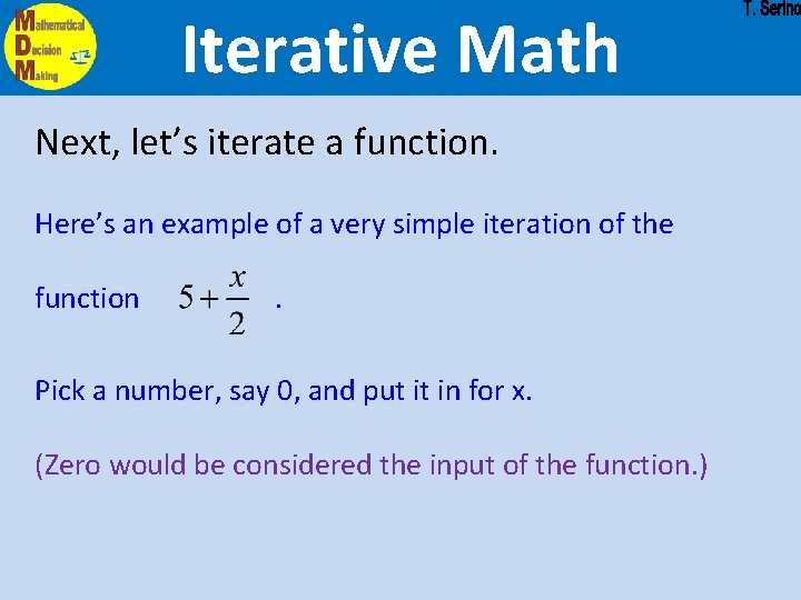 Iterative Math Next, let’s iterate a function. Here’s an example of a very simple