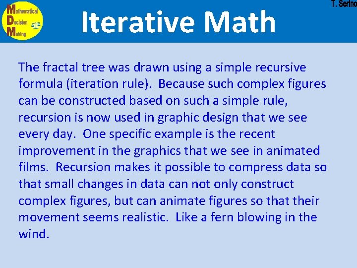 Iterative Math The fractal tree was drawn using a simple recursive formula (iteration rule).