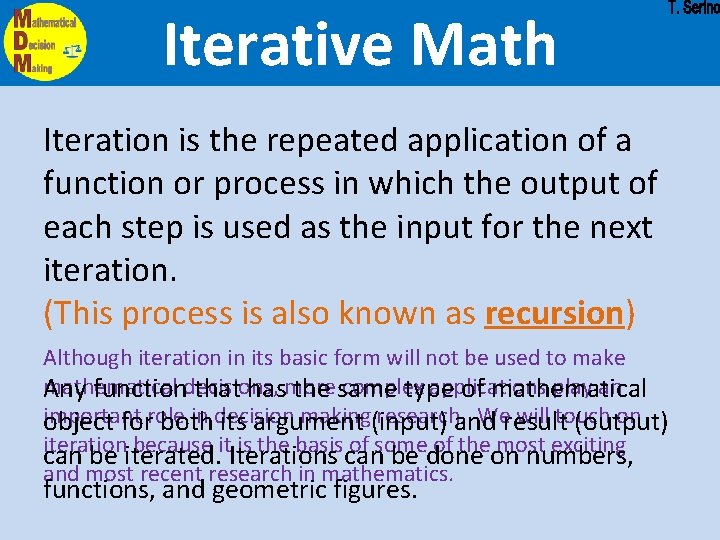 Iterative Math Iteration is the repeated application of a function or process in which