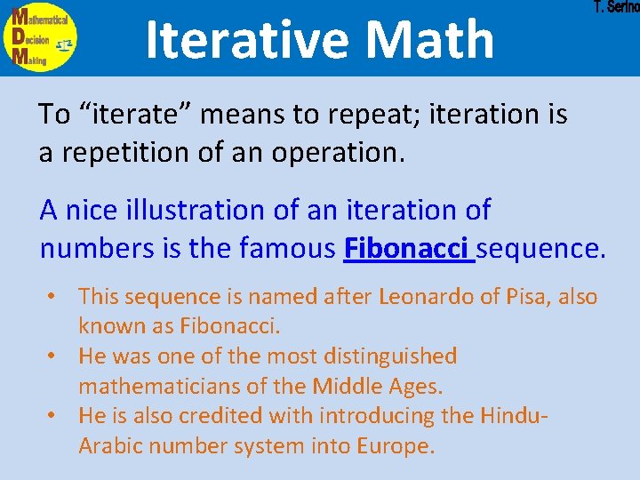 Iterative Math To “iterate” means to repeat; iteration is a repetition of an operation.