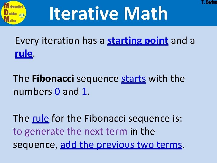 Iterative Math Every iteration has a starting point and a rule. The Fibonacci sequence