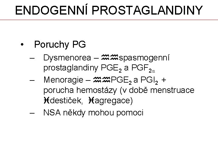 ENDOGENNÍ PROSTAGLANDINY • Poruchy PG – – – Dysmenorea – hhspasmogenní prostaglandiny PGE 2