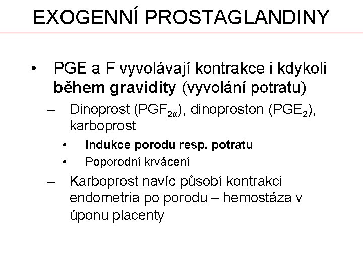 EXOGENNÍ PROSTAGLANDINY • PGE a F vyvolávají kontrakce i kdykoli během gravidity (vyvolání potratu)